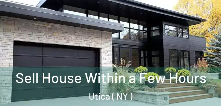  Sell House Within a Few Hours Utica ( NY )