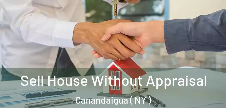  Sell House Without Appraisal Canandaigua ( NY )