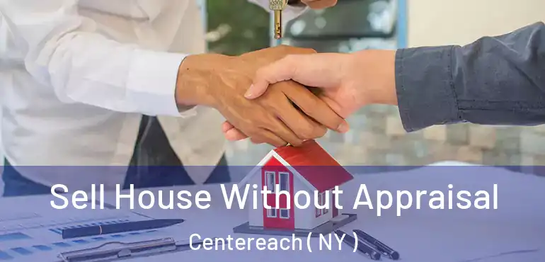  Sell House Without Appraisal Centereach ( NY )