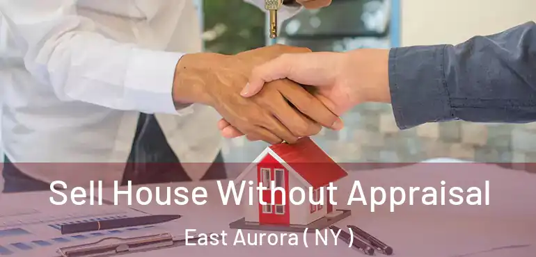 Sell House Without Appraisal East Aurora ( NY )