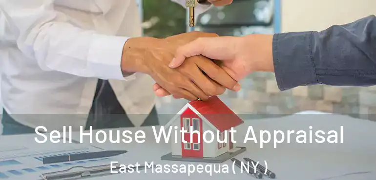  Sell House Without Appraisal East Massapequa ( NY )