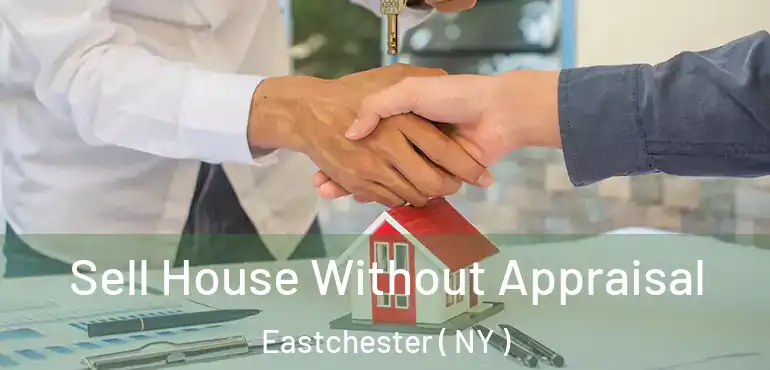  Sell House Without Appraisal Eastchester ( NY )