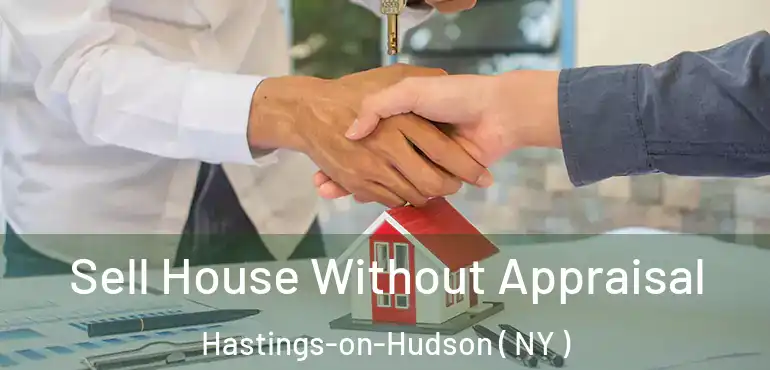  Sell House Without Appraisal Hastings-on-Hudson ( NY )