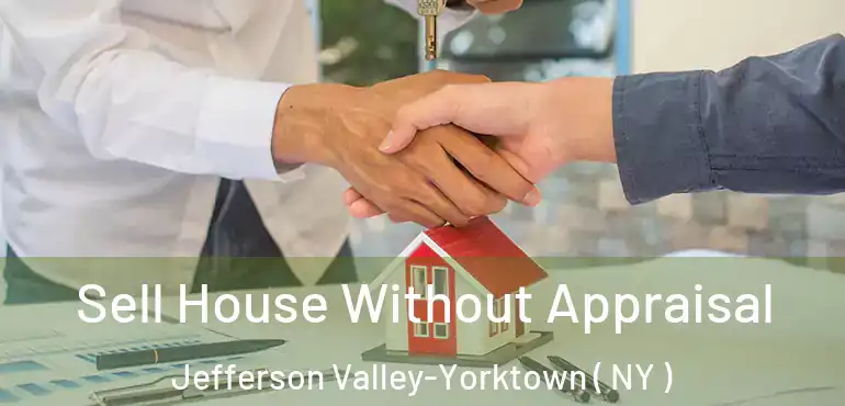  Sell House Without Appraisal Jefferson Valley-Yorktown ( NY )