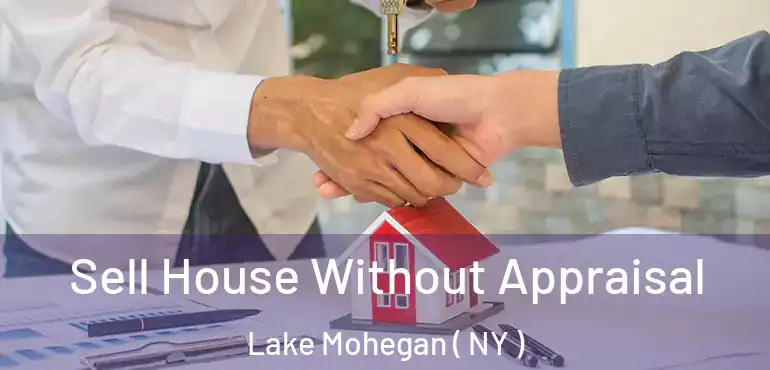  Sell House Without Appraisal Lake Mohegan ( NY )