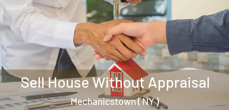  Sell House Without Appraisal Mechanicstown ( NY )