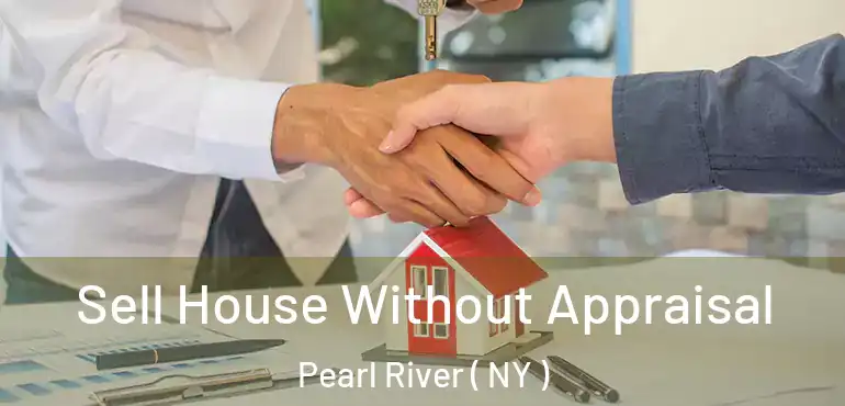  Sell House Without Appraisal Pearl River ( NY )