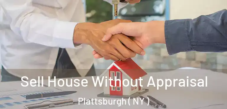  Sell House Without Appraisal Plattsburgh ( NY )
