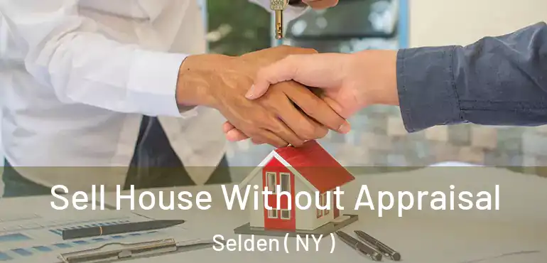  Sell House Without Appraisal Selden ( NY )