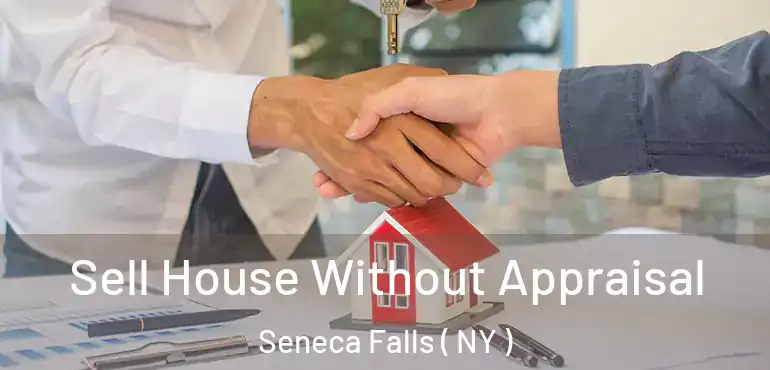  Sell House Without Appraisal Seneca Falls ( NY )