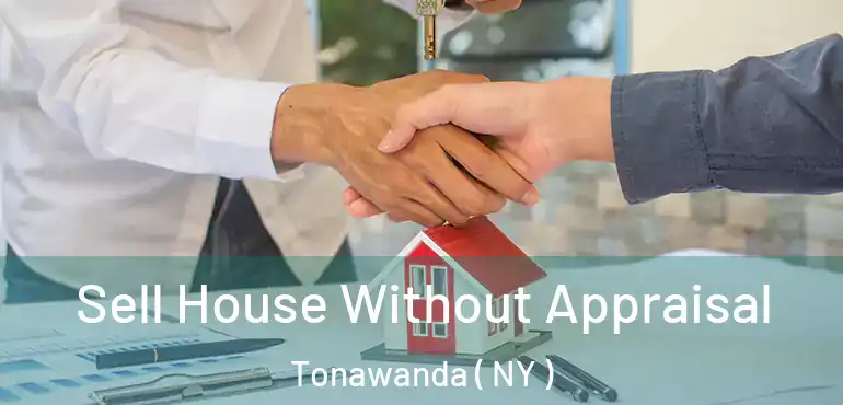  Sell House Without Appraisal Tonawanda ( NY )