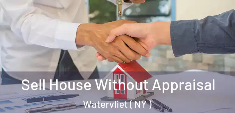  Sell House Without Appraisal Watervliet ( NY )