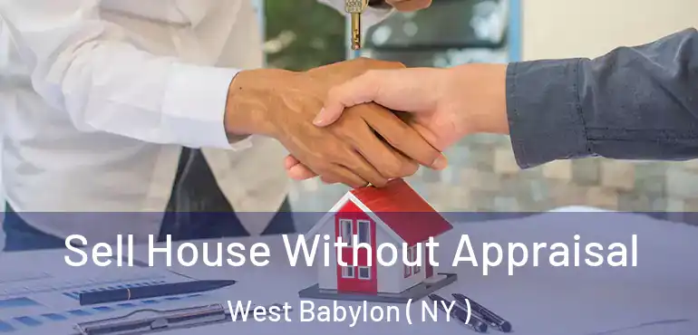  Sell House Without Appraisal West Babylon ( NY )