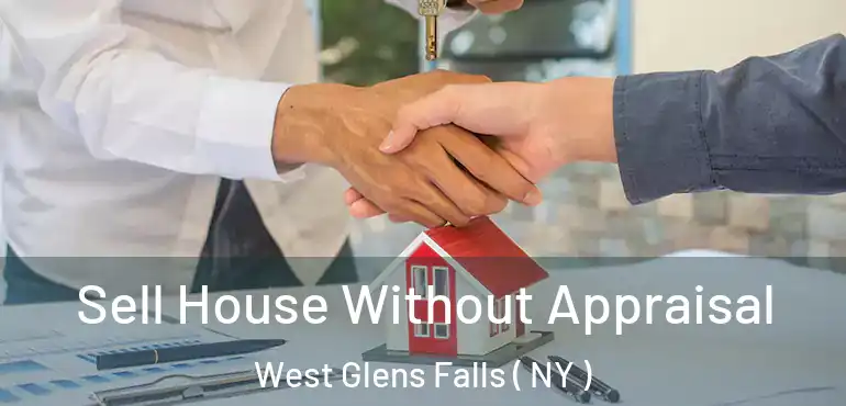  Sell House Without Appraisal West Glens Falls ( NY )