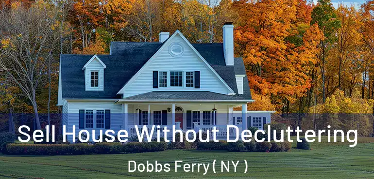  Sell House Without Decluttering Dobbs Ferry ( NY )