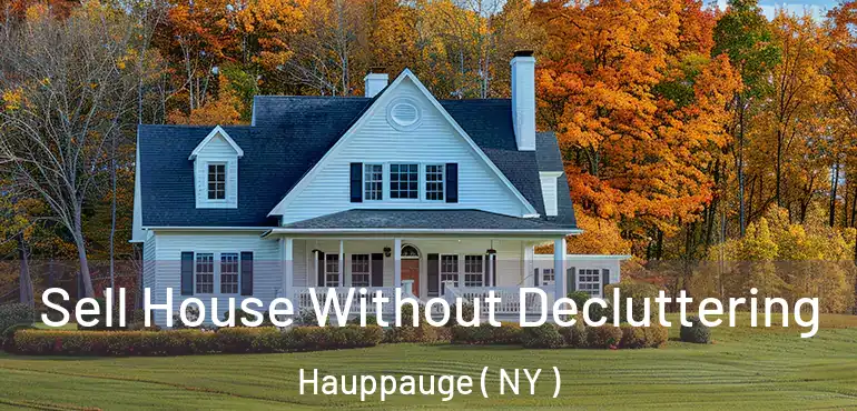  Sell House Without Decluttering Hauppauge ( NY )