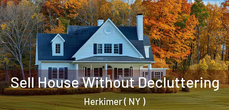  Sell House Without Decluttering Herkimer ( NY )