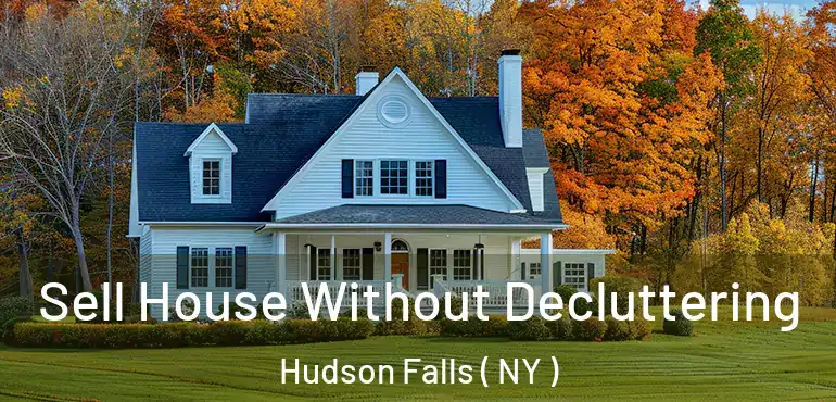  Sell House Without Decluttering Hudson Falls ( NY )