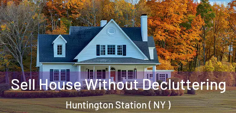  Sell House Without Decluttering Huntington Station ( NY )