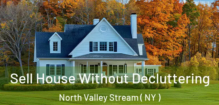  Sell House Without Decluttering North Valley Stream ( NY )