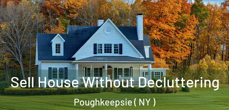  Sell House Without Decluttering Poughkeepsie ( NY )