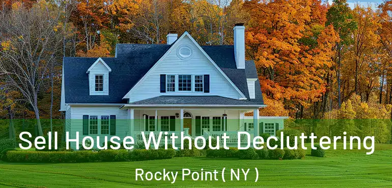  Sell House Without Decluttering Rocky Point ( NY )