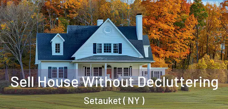  Sell House Without Decluttering Setauket ( NY )