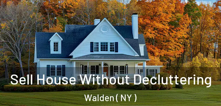  Sell House Without Decluttering Walden ( NY )