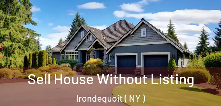  Sell House Without Listing Irondequoit ( NY )