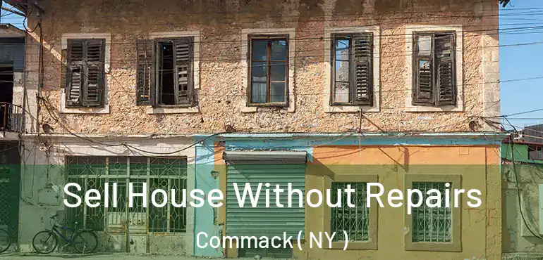  Sell House Without Repairs Commack ( NY )