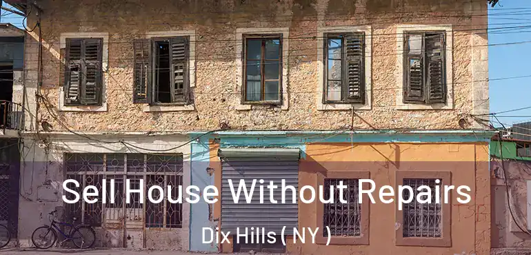  Sell House Without Repairs Dix Hills ( NY )