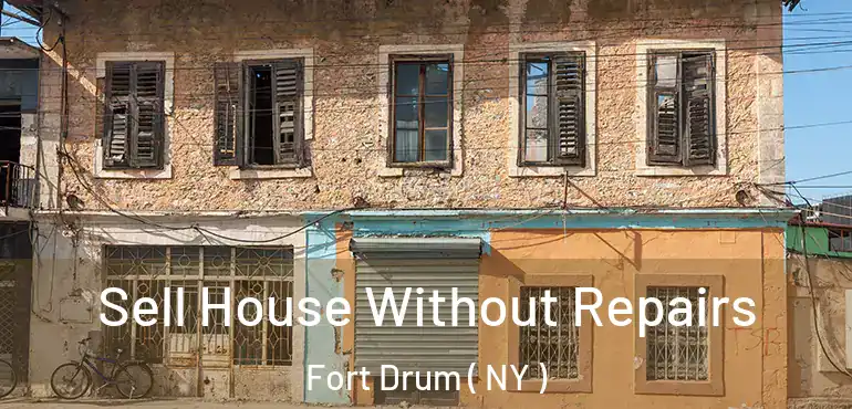  Sell House Without Repairs Fort Drum ( NY )