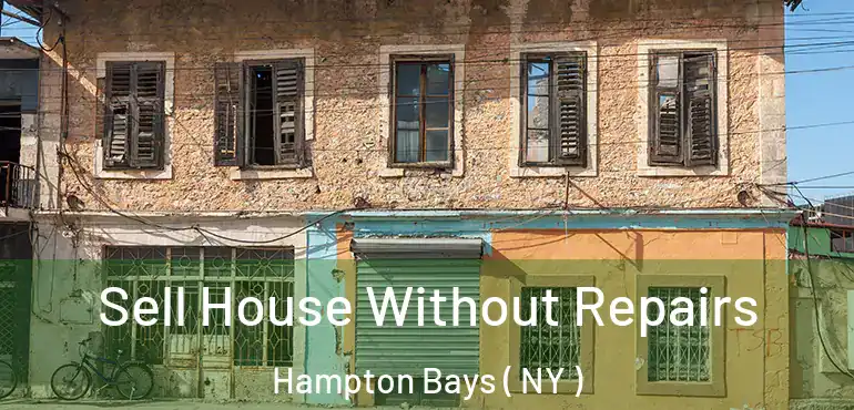  Sell House Without Repairs Hampton Bays ( NY )