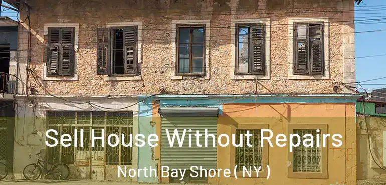  Sell House Without Repairs North Bay Shore ( NY )