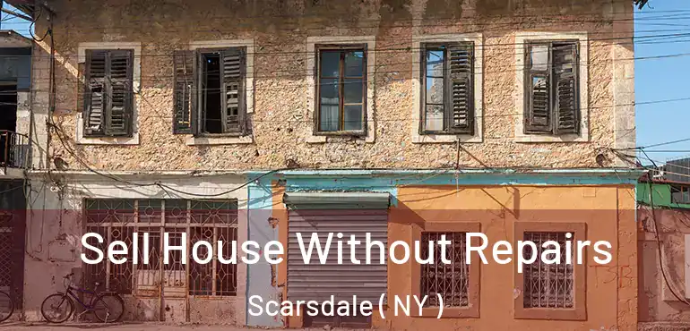  Sell House Without Repairs Scarsdale ( NY )