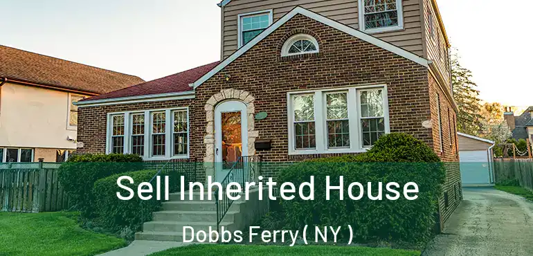  Sell Inherited House Dobbs Ferry ( NY )