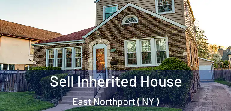  Sell Inherited House East Northport ( NY )