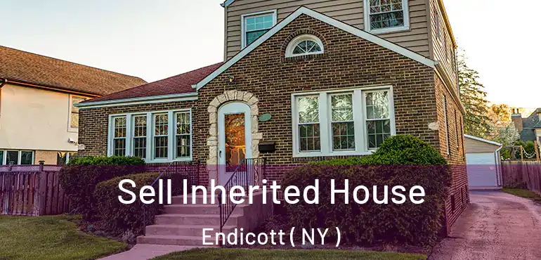  Sell Inherited House Endicott ( NY )