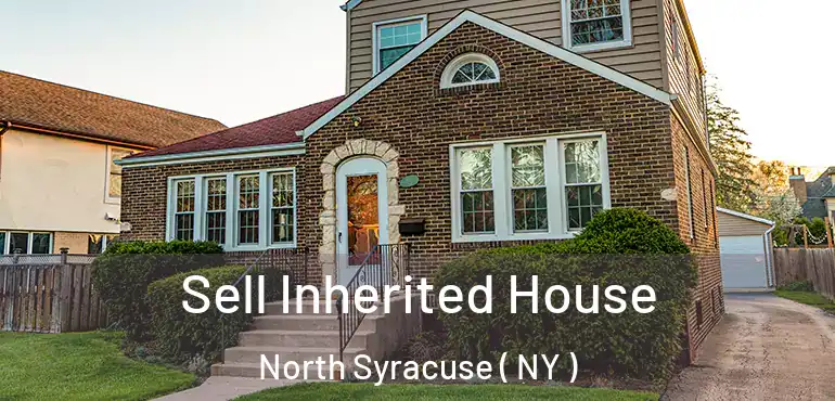  Sell Inherited House North Syracuse ( NY )