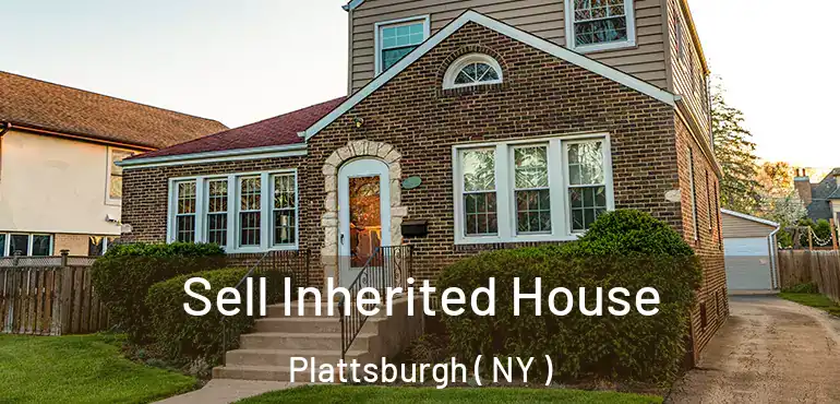  Sell Inherited House Plattsburgh ( NY )