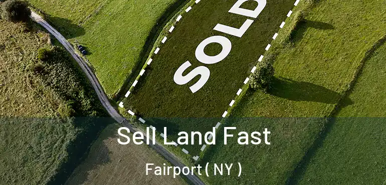  Sell Land Fast Fairport ( NY )