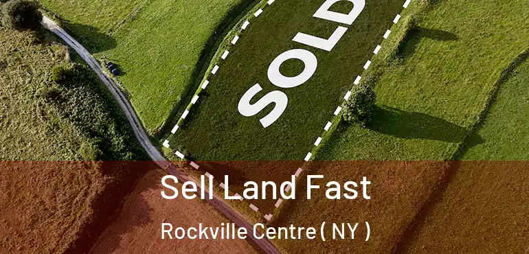 Sell Land Fast Rockville Centre ( NY )