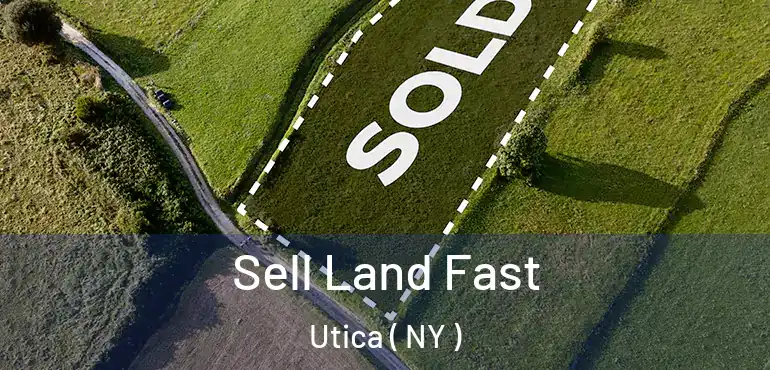  Sell Land Fast Utica ( NY )