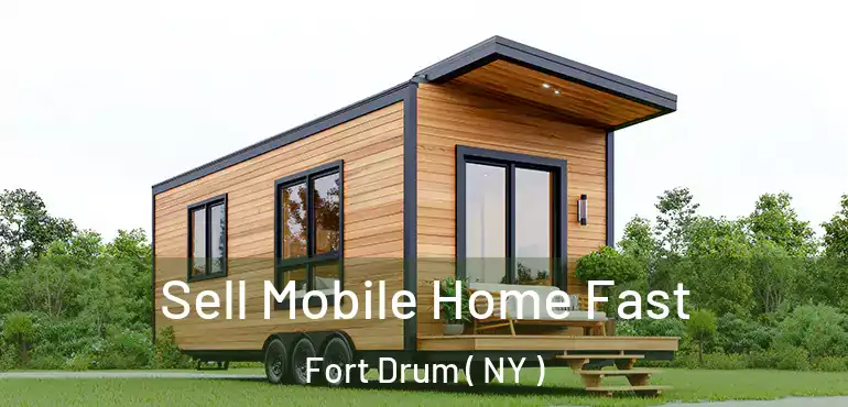  Sell Mobile Home Fast Fort Drum ( NY )