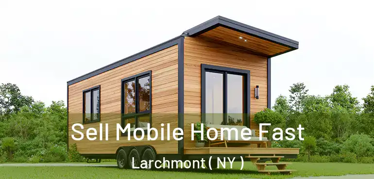  Sell Mobile Home Fast Larchmont ( NY )