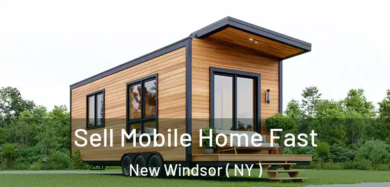  Sell Mobile Home Fast New Windsor ( NY )
