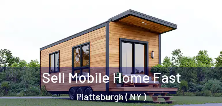  Sell Mobile Home Fast Plattsburgh ( NY )