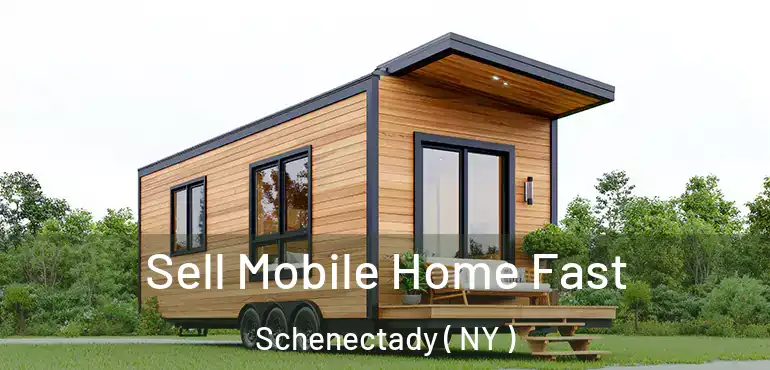  Sell Mobile Home Fast Schenectady ( NY )