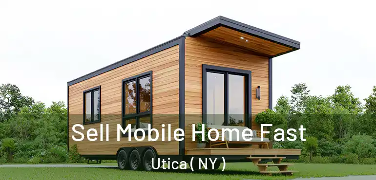  Sell Mobile Home Fast Utica ( NY )