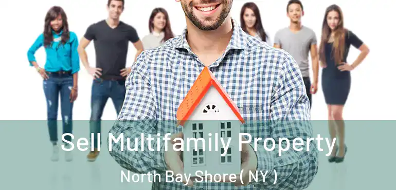  Sell Multifamily Property North Bay Shore ( NY )